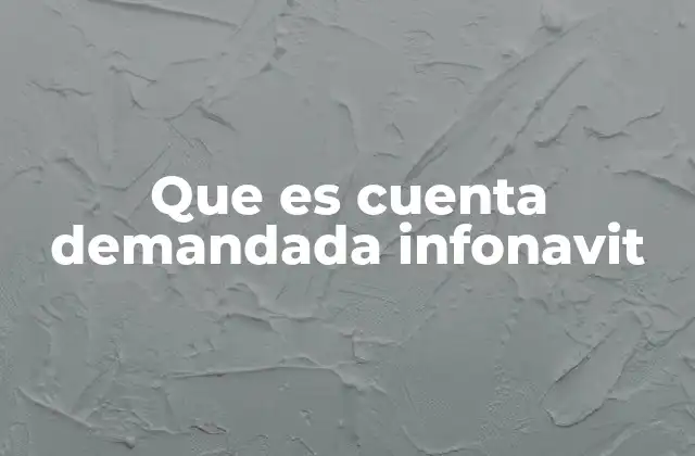 Que es Cuenta Demandada Infonavit