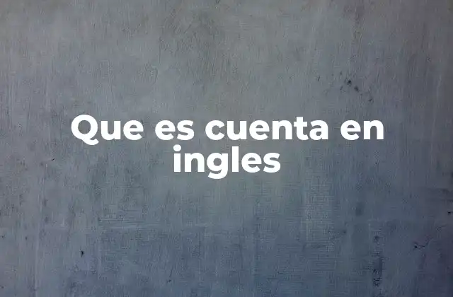 Que es Cuenta en Ingles