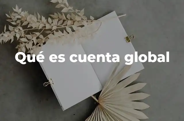 Qué es Cuenta Global