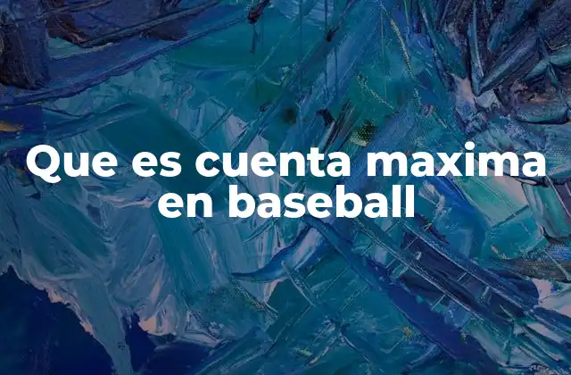 Que es Cuenta Maxima en Baseball