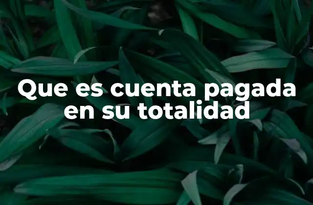 Que es Cuenta Pagada en Su Totalidad