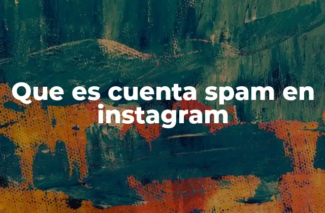 Que es Cuenta Spam en Instagram