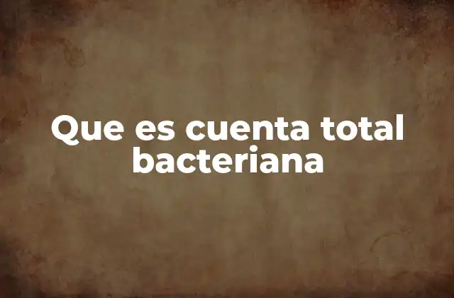 Que es Cuenta Total Bacteriana