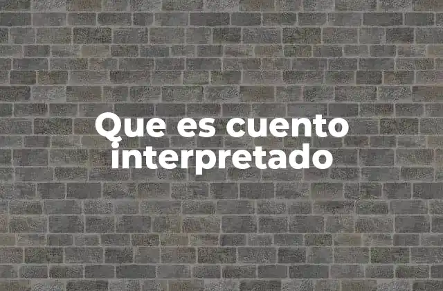 Que es Cuento Interpretado