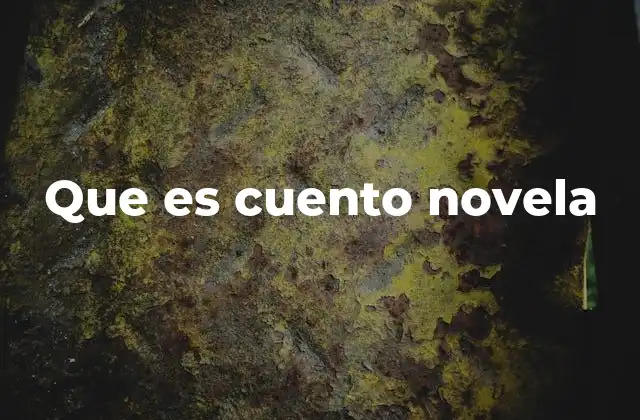 Que es Cuento Novela 2 La evolución de la narrativa entre lo breve y lo extenso
