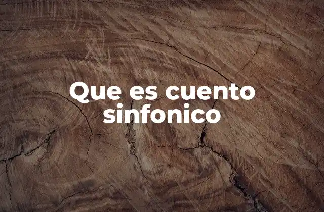 Que es Cuento Sinfonico