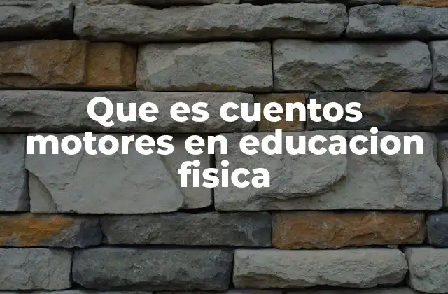 Que es Cuentos Motores en Educacion Fisica