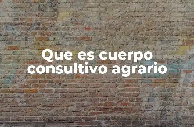 Que es Cuerpo Consultivo Agrario