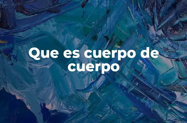 Que es Cuerpo de Cuerpo