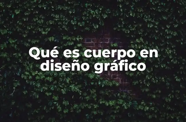 Qué es Cuerpo en Diseño Gráfico