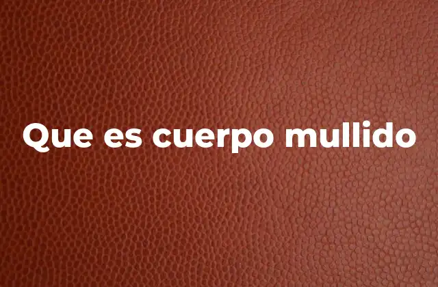 Que es Cuerpo Mullido