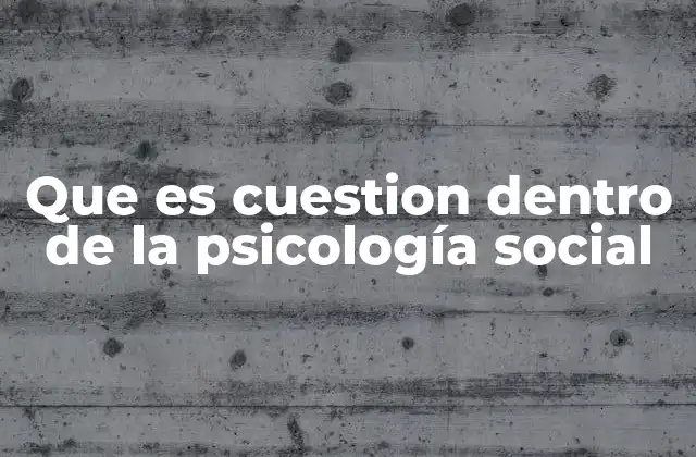 El papel de las cuestiones en la investigación psicosocial