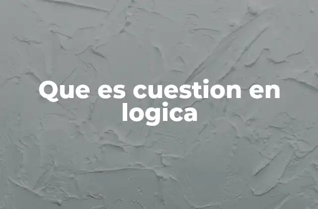 Que es Cuestion en Logica