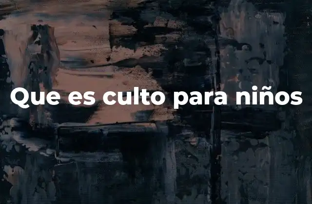 Que es Culto para Niños