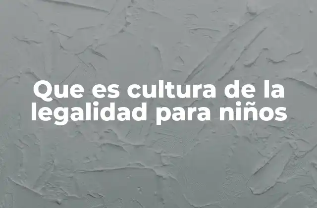 Que es Cultura de la Legalidad para Niños