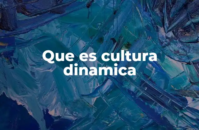 Que es Cultura Dinamica