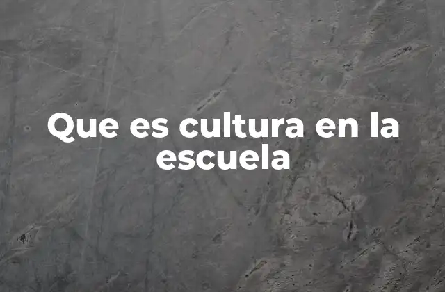Que es Cultura en la Escuela