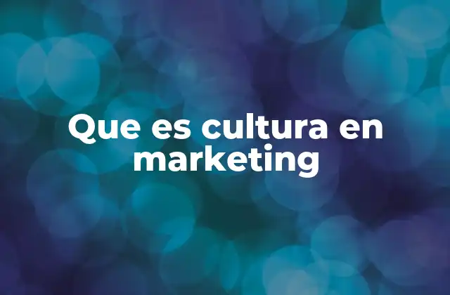 Que es Cultura en Marketing