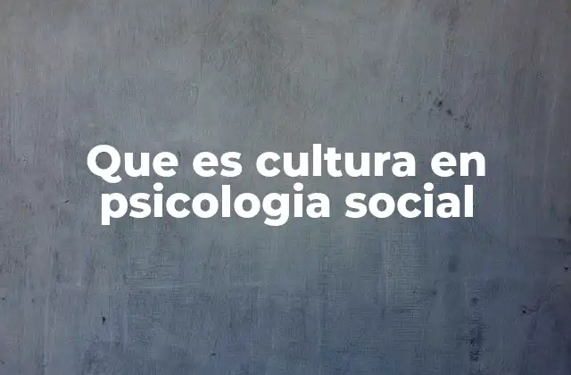 Que es Cultura en Psicologia Social