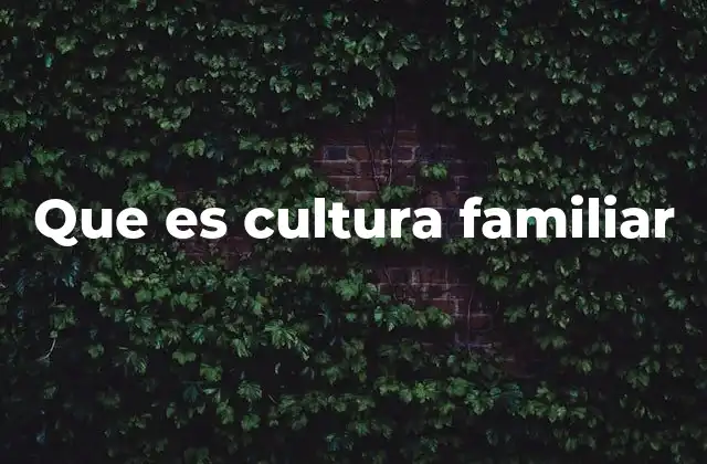 Que es Cultura Familiar
