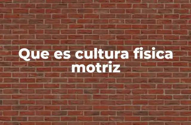 Que es Cultura Fisica Motriz
