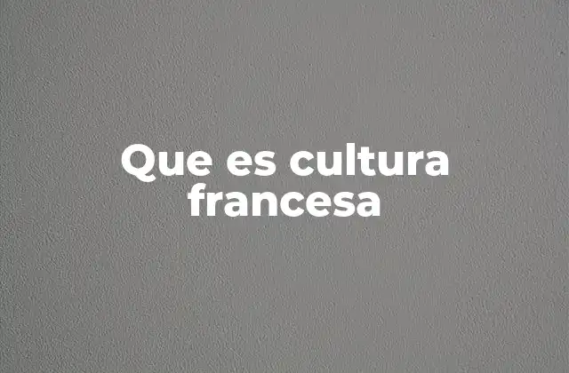 Que es Cultura Francesa