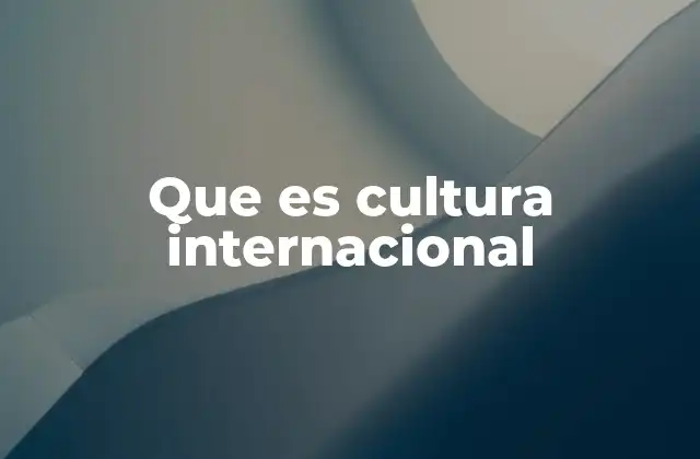 Que es Cultura Internacional