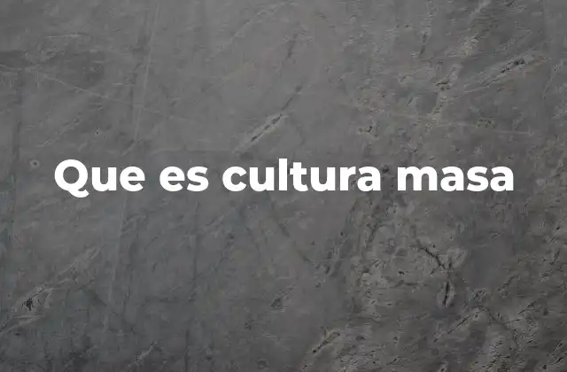 Que es Cultura Masa