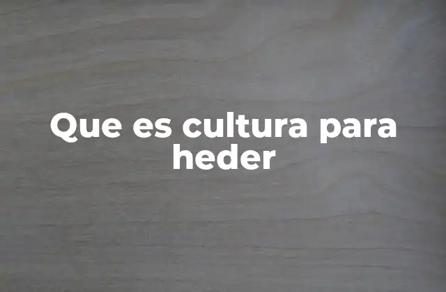 Que es Cultura para Heder