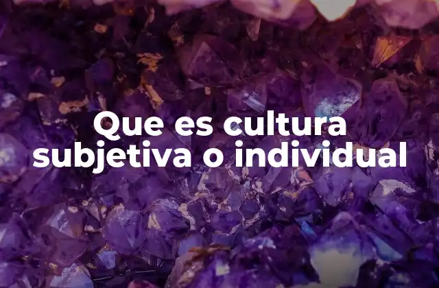 Cómo la cultura subjetiva se diferencia de la cultura colectiva