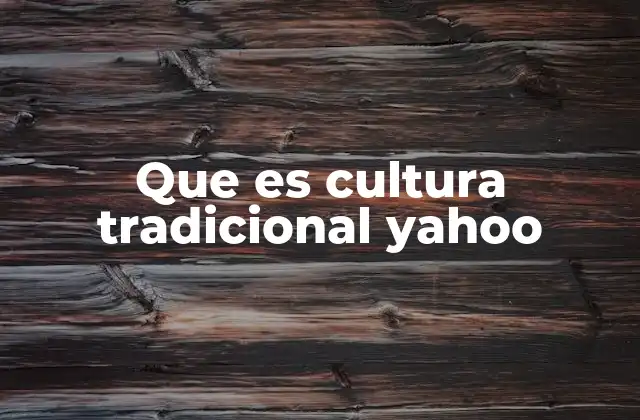 Que es Cultura Tradicional Yahoo