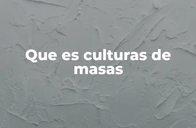 Que es Culturas de Masas