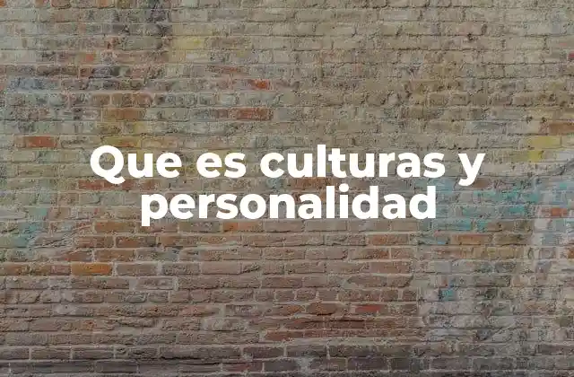 Que es Culturas y Personalidad