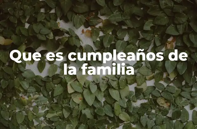 Que es Cumpleaños de la Familia