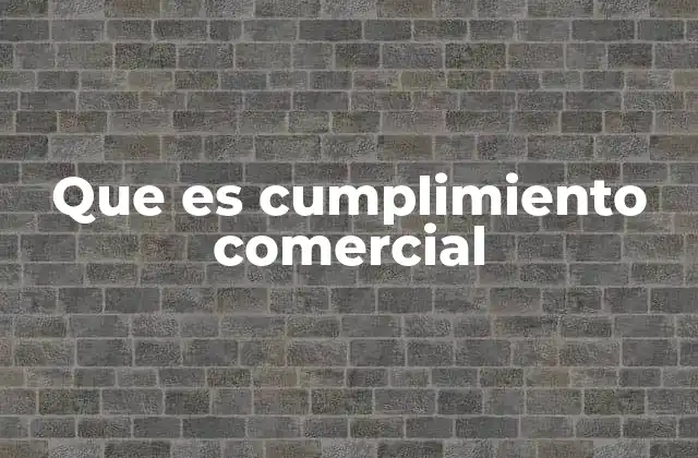 Que es Cumplimiento Comercial 2 La importancia del cumplimiento en el entorno global