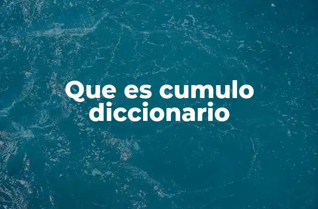 El uso del término cúmulo en contextos cotidianos y técnicos