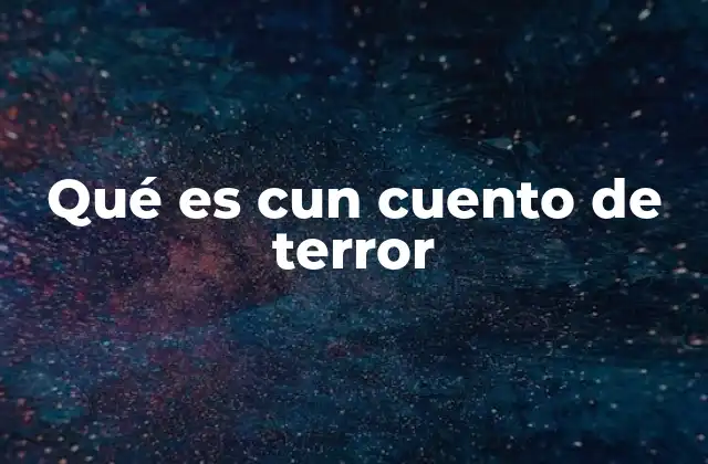 Qué es Cun Cuento de Terror
