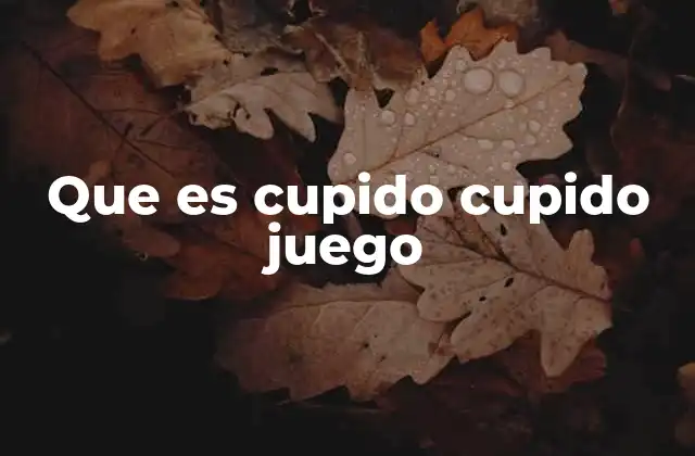 Que es Cupido Cupido Juego