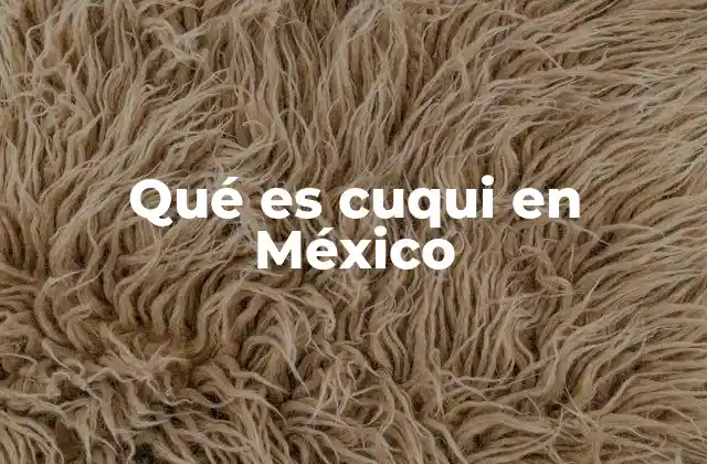 Qué es Cuqui en México