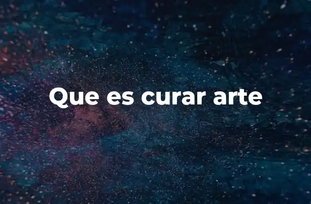 Que es Curar Arte
