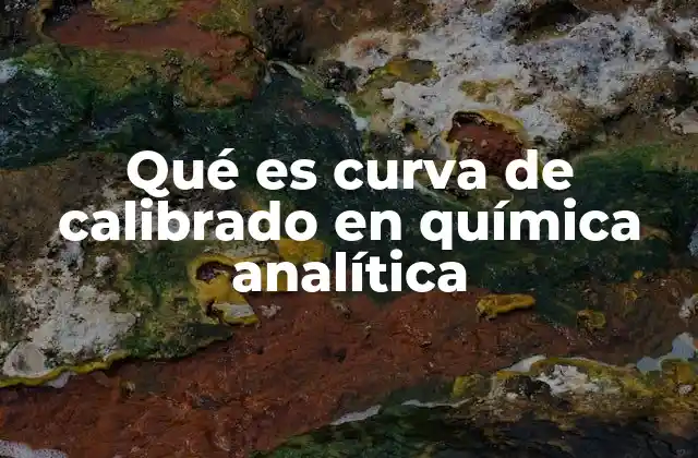 Qué es Curva de Calibrado en Química Analítica