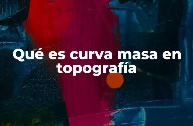 La importancia de la curva masa en la planificación de proyectos viales