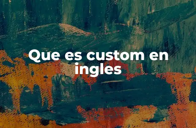Que es Custom en Ingles