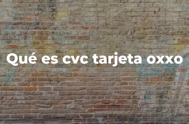 Qué es Cvc Tarjeta Oxxo
