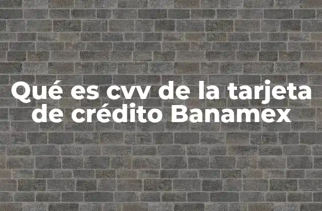 Qué es Cvv de la Tarjeta de Crédito Banamex