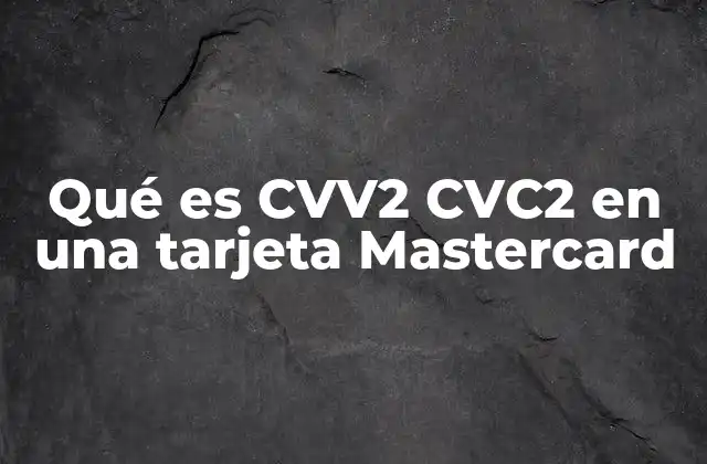Qué es Cvv2 Cvc2 en una Tarjeta Mastercard