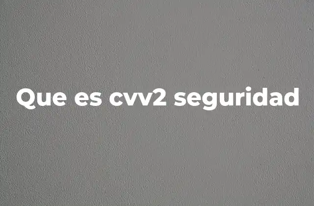 Que es Cvv2 Seguridad