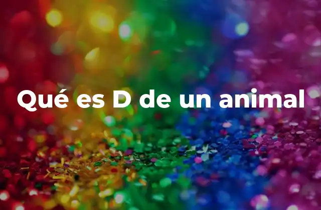 Qué es D de un Animal