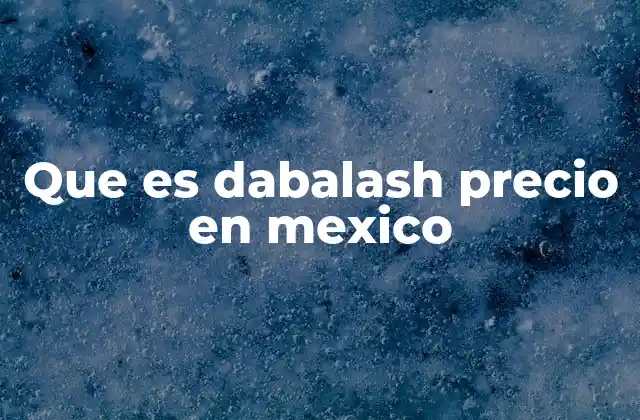 Que es Dabalash Precio en Mexico