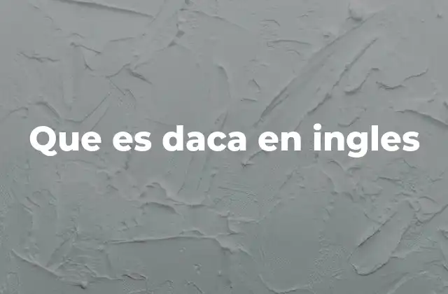 Que es Daca en Ingles